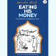 Eating His Money